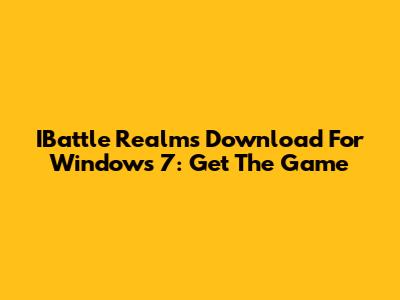 IBattle Realms Download For Windows 7: Get The Game