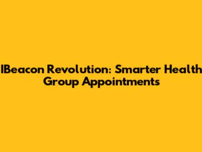 IBeacon Revolution: Smarter Health Group Appointments