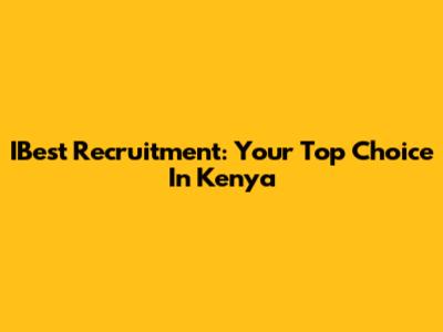IBest Recruitment: Your Top Choice In Kenya