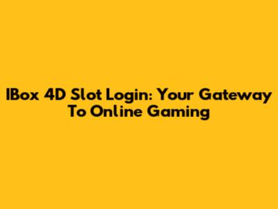 IBox 4D Slot Login: Your Gateway To Online Gaming