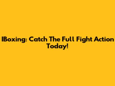 IBoxing: Catch The Full Fight Action Today!