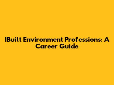 IBuilt Environment Professions: A Career Guide