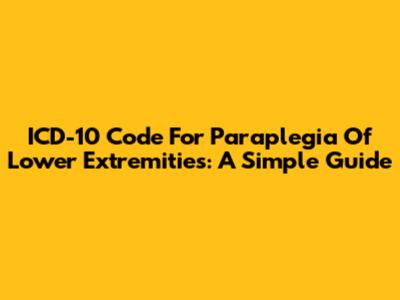 ICD-10 Code For Paraplegia Of Lower Extremities: A Simple Guide