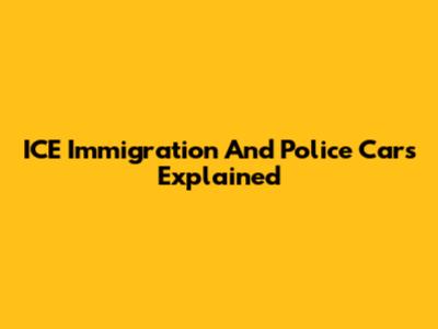 ICE Immigration And Police Cars Explained
