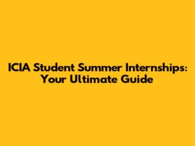 ICIA Student Summer Internships: Your Ultimate Guide