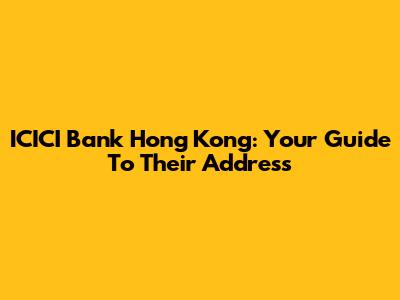 ICICI Bank Hong Kong: Your Guide To Their Address