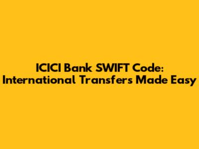 ICICI Bank SWIFT Code: International Transfers Made Easy