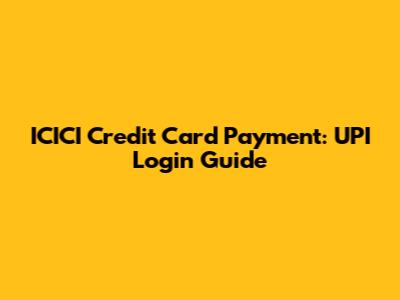 ICICI Credit Card Payment: UPI Login Guide