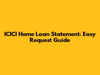 ICICI Home Loan Statement: Easy Request Guide