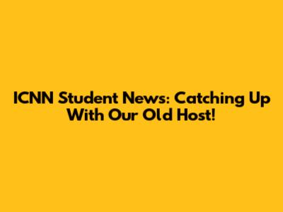 ICNN Student News: Catching Up With Our Old Host!