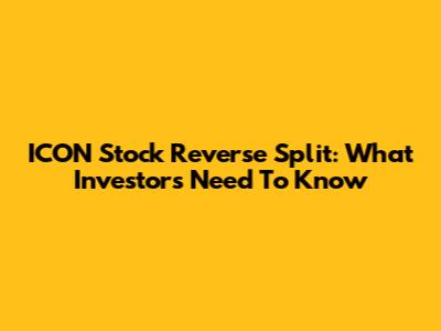 ICON Stock Reverse Split: What Investors Need To Know