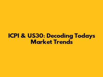 ICPI & US30: Decoding Today's Market Trends