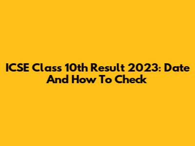 ICSE Class 10th Result 2023: Date And How To Check