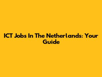 ICT Jobs In The Netherlands: Your Guide