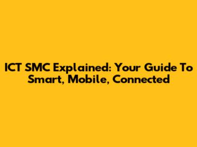 ICT SMC Explained: Your Guide To Smart, Mobile, Connected