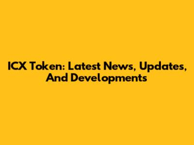 ICX Token: Latest News, Updates, And Developments