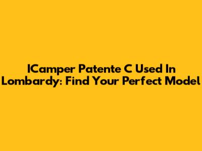 ICamper Patente C Used In Lombardy: Find Your Perfect Model