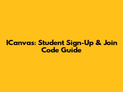 ICanvas: Student Sign-Up & Join Code Guide