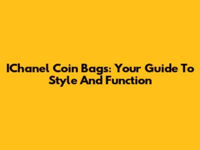 IChanel Coin Bags: Your Guide To Style And Function