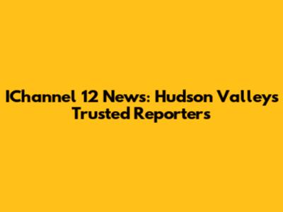IChannel 12 News: Hudson Valley's Trusted Reporters