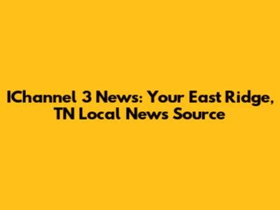 IChannel 3 News: Your East Ridge, TN Local News Source