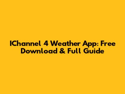 IChannel 4 Weather App: Free Download & Full Guide