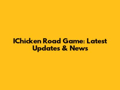 IChicken Road Game: Latest Updates & News