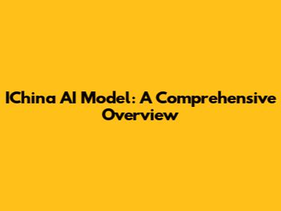 IChina AI Model: A Comprehensive Overview