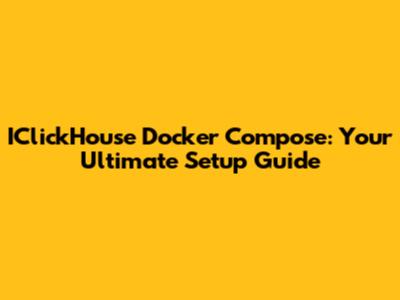 IClickHouse Docker Compose: Your Ultimate Setup Guide