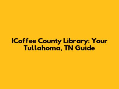 ICoffee County Library: Your Tullahoma, TN Guide