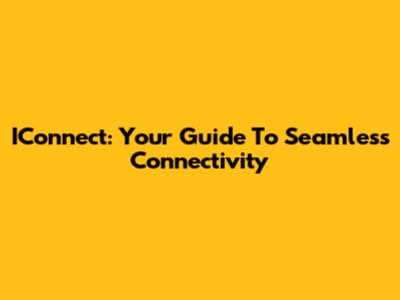 IConnect: Your Guide To Seamless Connectivity