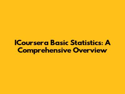 ICoursera Basic Statistics: A Comprehensive Overview