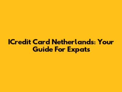 ICredit Card Netherlands: Your Guide For Expats