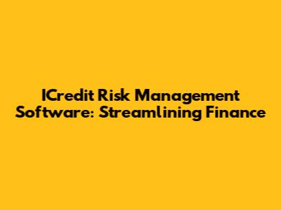 ICredit Risk Management Software: Streamlining Finance