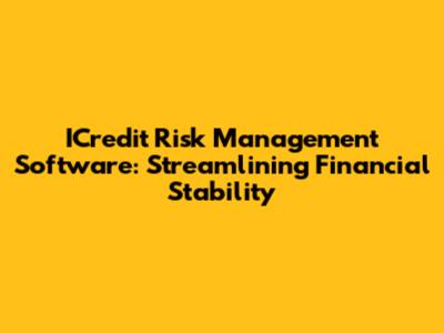 ICredit Risk Management Software: Streamlining Financial Stability