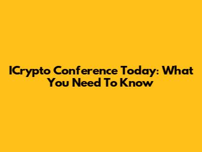ICrypto Conference Today: What You Need To Know