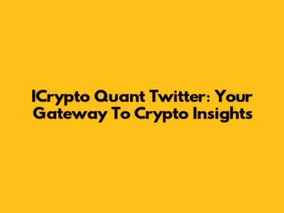 ICrypto Quant Twitter: Your Gateway To Crypto Insights