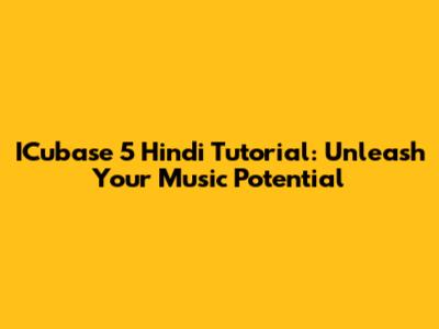 ICubase 5 Hindi Tutorial: Unleash Your Music Potential