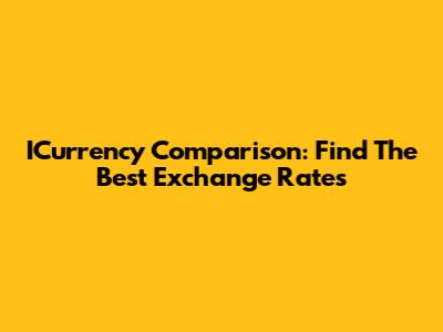 ICurrency Comparison: Find The Best Exchange Rates