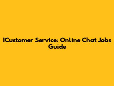 ICustomer Service: Online Chat Jobs Guide