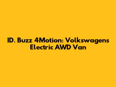 ID. Buzz 4Motion: Volkswagen's Electric AWD Van