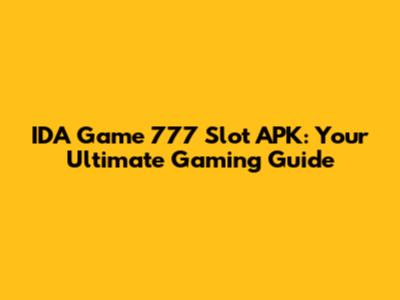 IDA Game 777 Slot APK: Your Ultimate Gaming Guide