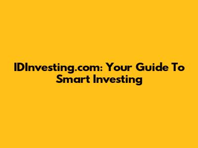 IDInvesting.com: Your Guide To Smart Investing