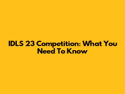 IDLS 23 Competition: What You Need To Know