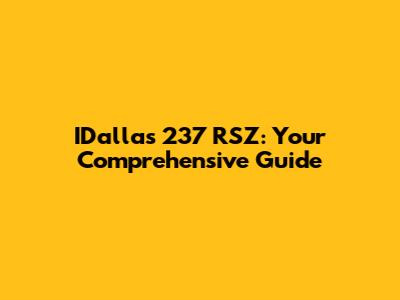 IDallas 237 RSZ: Your Comprehensive Guide