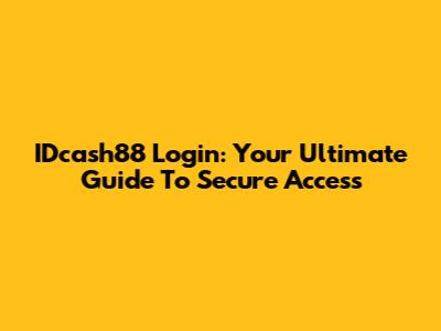 IDcash88 Login: Your Ultimate Guide To Secure Access
