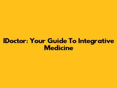 IDoctor: Your Guide To Integrative Medicine