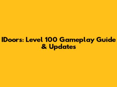 IDoors: Level 100 Gameplay Guide & Updates