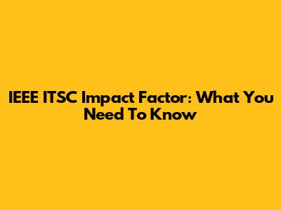 IEEE ITSC Impact Factor: What You Need To Know