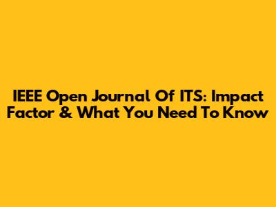 IEEE Open Journal Of ITS: Impact Factor & What You Need To Know